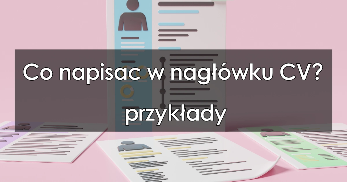 Co Napisac W Nagłówku Cv Przykłady Wzory Cv